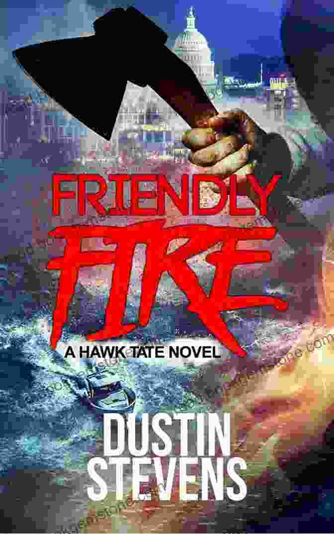 Book Cover Of Friendly Fire By Dustin Stevens Friendly Fire: A Thriller Dustin Stevens