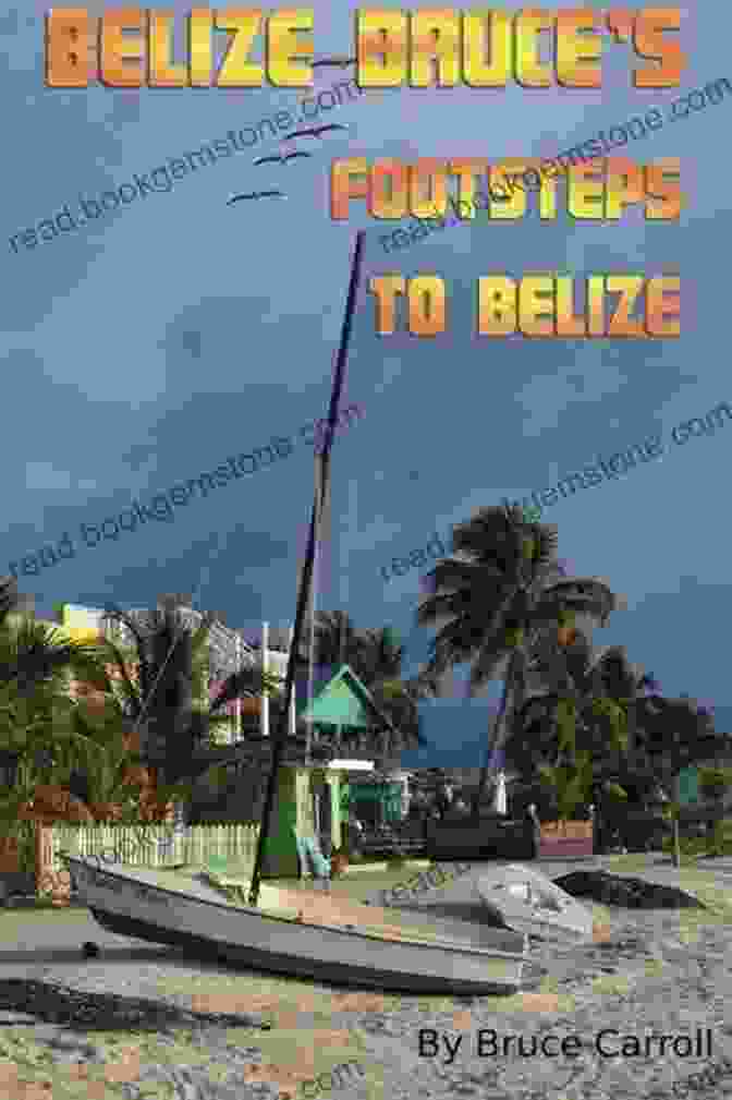 Bruce Footsteps To Belize Culture Belize Bruce S Footsteps To Belize
