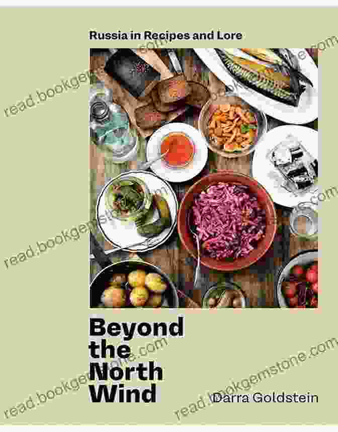 Russian Festive Dishes Beyond The North Wind: Russia In Recipes And Lore A Cookbook