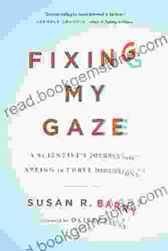 Fixing My Gaze: A Scientist S Journey Into Seeing In Three Dimensions