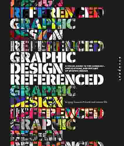 Graphic Design Referenced: A Visual Guide To The Language Applications And History Of Graphic Design