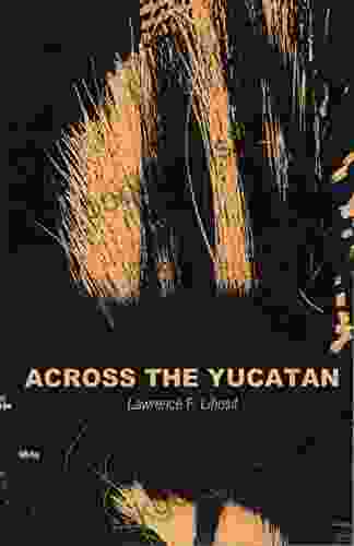 Across The Yucatan Lawrence F Lihosit