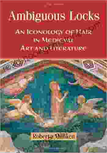 Ambiguous Locks: An Iconology Of Hair In Medieval Art And Literature