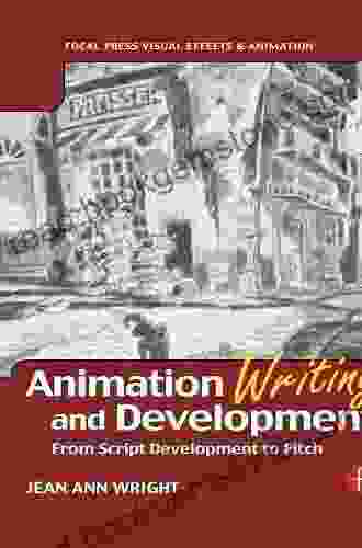 Animation Writing And Development: From Script Development To Pitch (Focal Press Visual Effects And Animation)