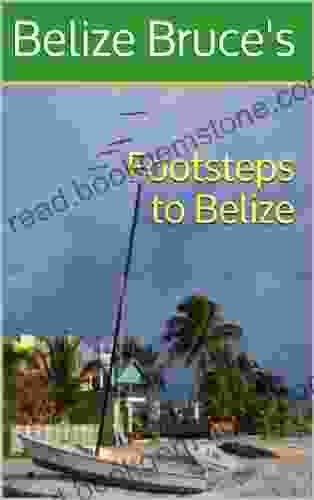Belize Bruce S Footsteps To Belize