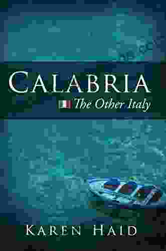 Calabria: The Other Italy Karen Haid