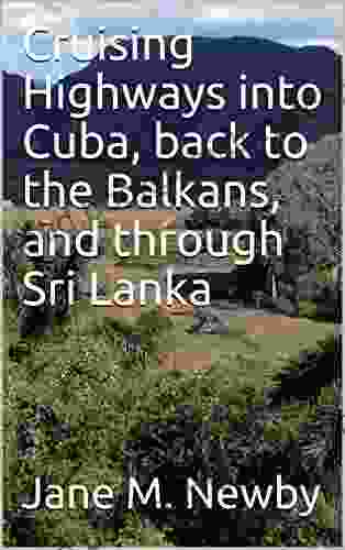 Cruising Highways Into Cuba Back To The Balkans And Through Sri Lanka