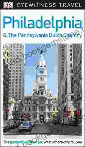 DK Eyewitness Philadelphia And The Pennsylvania Dutch Country (Travel Guide)