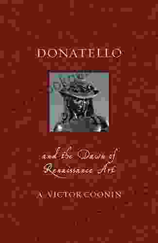 Donatello And The Dawn Of Renaissance Art (Renaissance Lives)