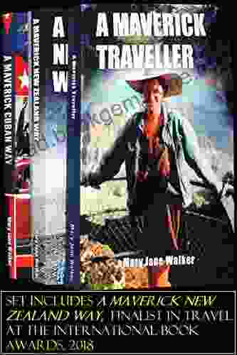 A Maverick Traveller Anthology: Mary Jane Walker S First Three (A Maverick Traveller A Maverick Cuban Way A Maverick New Zealand Way)
