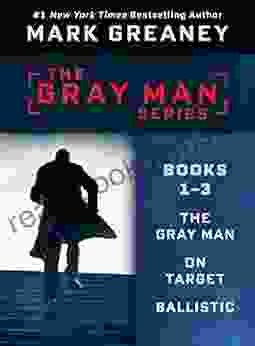 Mark Greaney S Gray Man Series: 1 3: THE GRAY MAN ON TARGET BALLISTIC