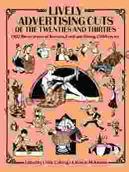 Lively Advertising Cuts Of The Twenties And Thirties: 1 102 Illustrations Of Animals Food And Dining Children Etc (Dover Pictorial Archive)