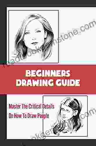 Beginners Drawing Guide: Master The Critical Details On How To Draw People: The Final Touches