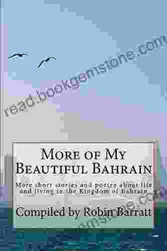 More Of My Beautiful Bahrain: More Short Stories And Poetry About Life And Living In The Kingdom Of Bahrain