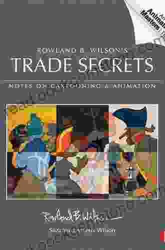 Trade Secrets: Rowland B Wilson S Notes On Design For Cartooning And Animation (Animation Masters Title)