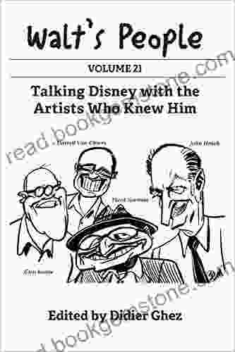 Walt S People: Volume 21: Talking Disney With The Artists Who Knew Him