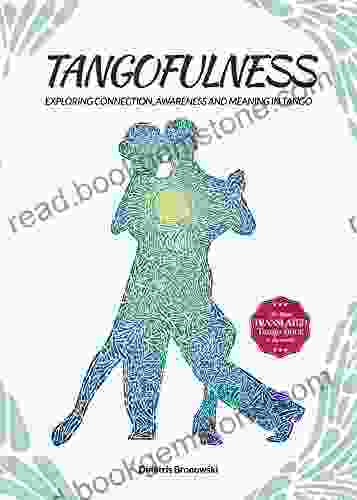 Tangofulness: Exploring Connection Awareness And Meaning In Tango