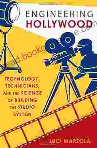Engineering Hollywood: Technology Technicians And The Science Of Building The Studio System