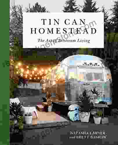 Tin Can Homestead: The Art Of Airstream Living (PERSEUS BOOKS)