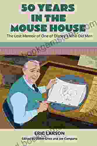 50 Years In The Mouse House: The Lost Memoir Of One Of Disney S Nine Old Men