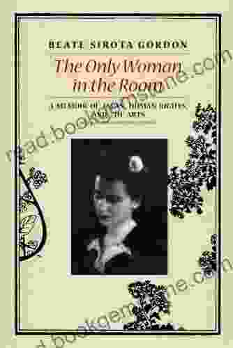 The Only Woman In The Room: A Memoir Of Japan Human Rights And The Arts