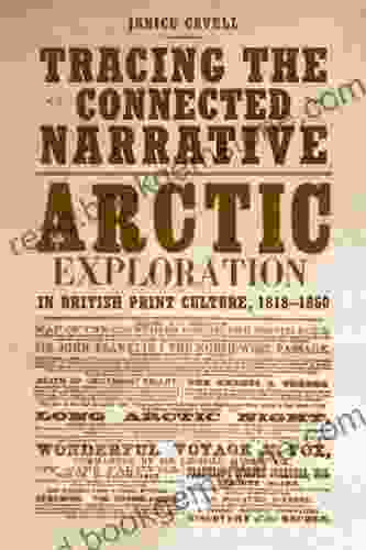 Tracing The Connected Narrative: Arctic Exploration In British Print Culture 1818 1860 (Studies In And Print Culture)