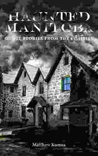 Haunted Manitoba: Ghost Stories From The Prairies