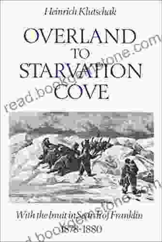Overland To Starvation Cove: With The Inuit In Search Of Franklin 1878 1880 (Heritage)