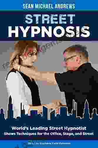 Street Hypnosis: World S Leading Street Hypnotist Shows Techniques For The Office Stage And Street